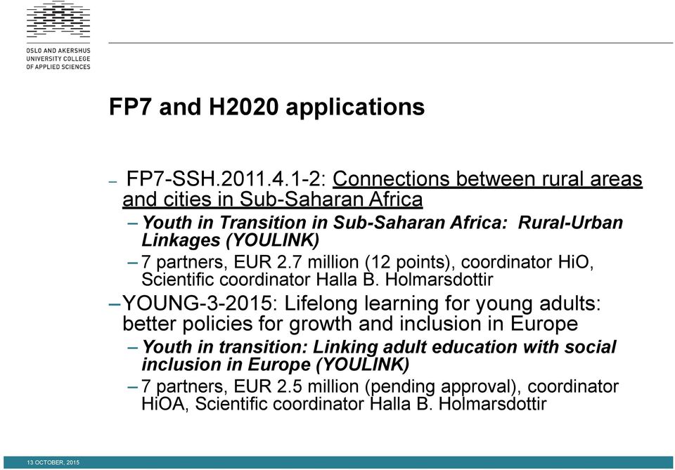 partners, EUR 2.7 million (12 points), coordinator HiO, Scientific coordinator Halla B.