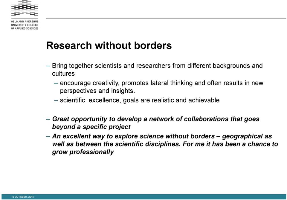 scientific excellence, goals are realistic and achievable Great opportunity to develop a network of collaborations that goes