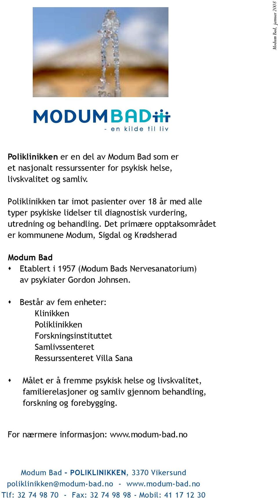 Det primære opptaksområdet er kommunene Modum, Sigdal og Krødsherad Modum Bad s Etablert i 1957 (Modum Bads Nervesanatorium) av psykiater Gordon Johnsen.