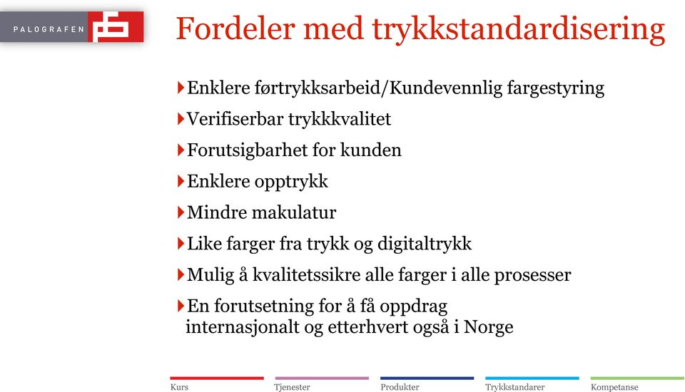 makulatur Like farger fra trykk og digitaltrykk Mulig å kvalitetssikre alle farger