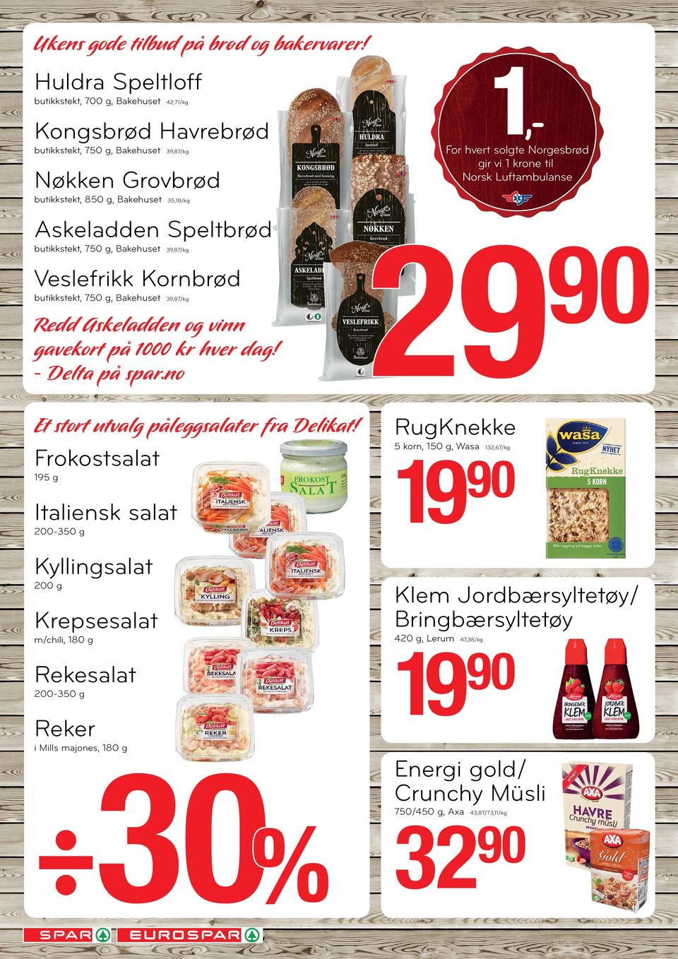 butikkstekt, 750 g, Bakehuset 39,87/kg Veslefrikk Kornbrød butikkstekt, 750 g, Bakehuset 39,87/kg Redd Askeladden og vinn gavekort på 1000 kr hver dag! - Delta på spar.