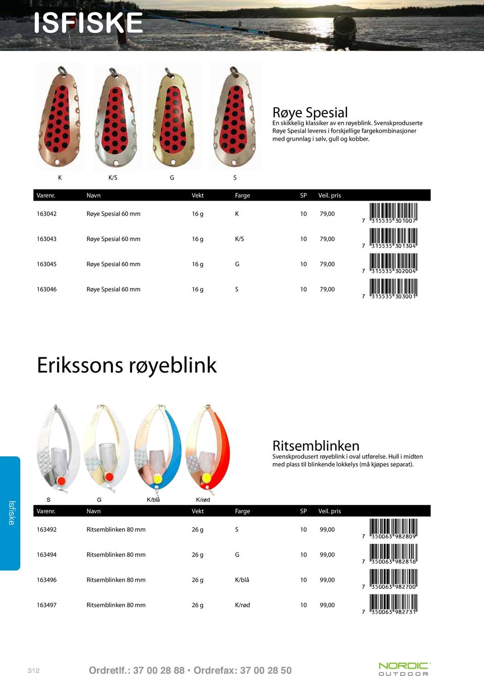 pris É xdlfpdpy301007z 163042 Røye Spesial 60 mm 16 g K 10 79,00 É xdlfpdpy301304z 163043 Røye Spesial 60 mm 16 g K/S 10 79,00 É xdlfpdpy302004z 163045 Røye Spesial 60 mm 16 g G 10 79,00 É