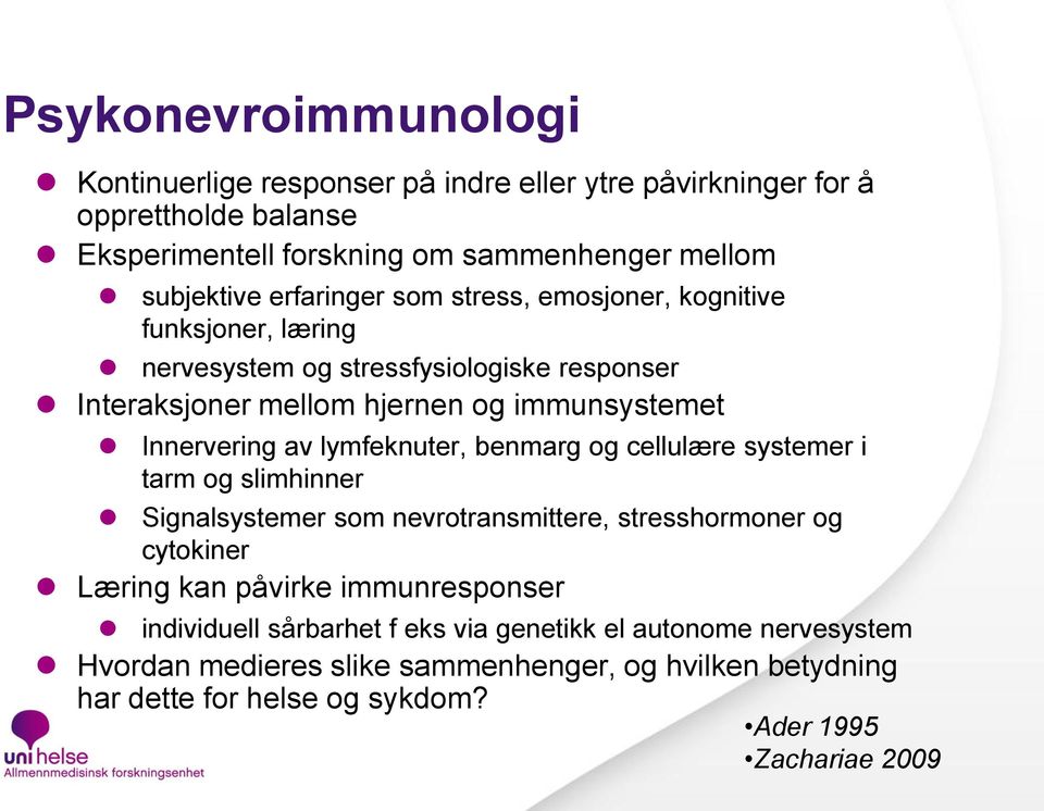 lymfeknuter, benmarg og cellulære systemer i tarm og slimhinner Signalsystemer som nevrotransmittere, stresshormoner og cytokiner Læring kan påvirke immunresponser