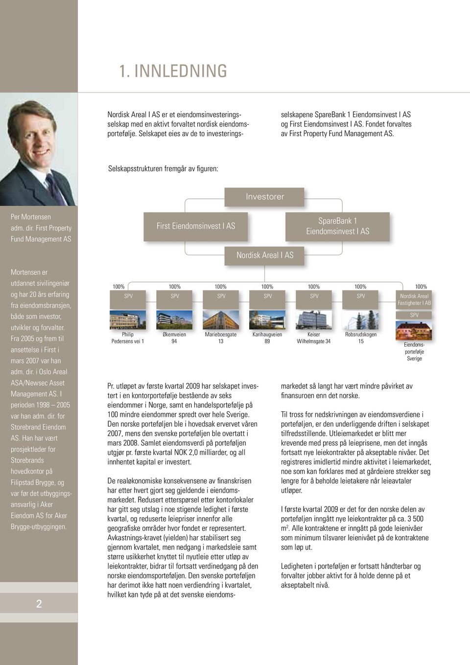 Selskapsstrukturen fremgår av figuren: Investorer Per Mortensen adm. dir.