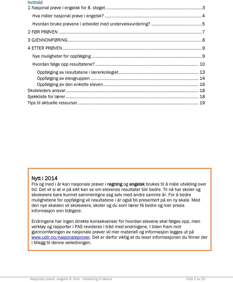 .. 14 Oppfølging av den enkelte eleven... 16 Skoleleders ansvar... 18 Sjekkliste for lærer... 18 Tips til aktuelle ressurser.