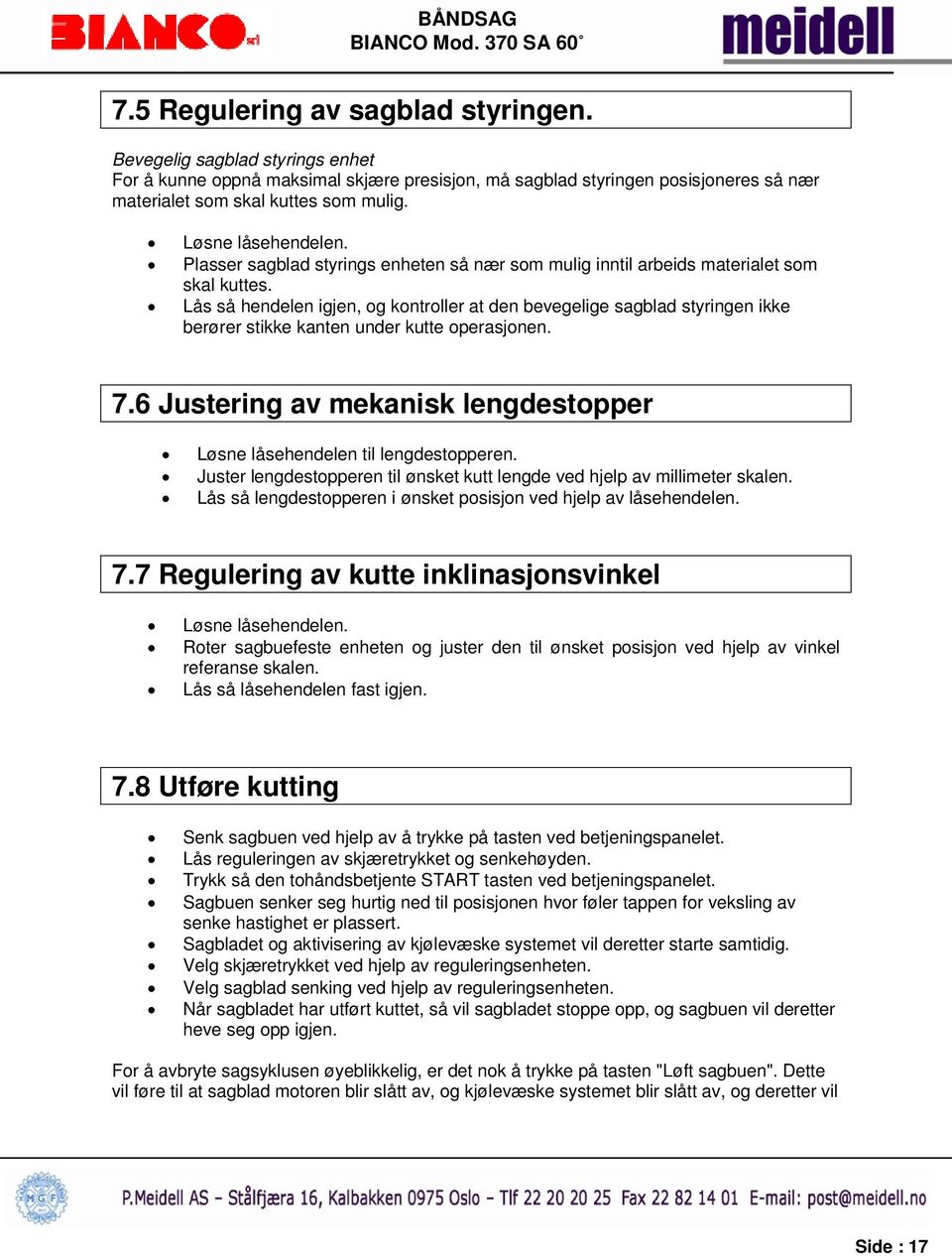 Lås så hendelen igjen, og kontroller at den bevegelige sagblad styringen ikke berører stikke kanten under kutte operasjonen. 7.