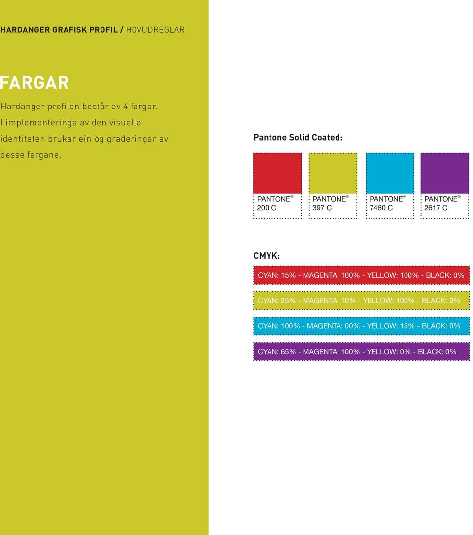 Pantone Solid Coated: PANTONE 200 C PANTONE 397 C PANTONE 7460 C PANTONE 2617 C CMYK: CYAN: 15% - MAGENTA: 100% -