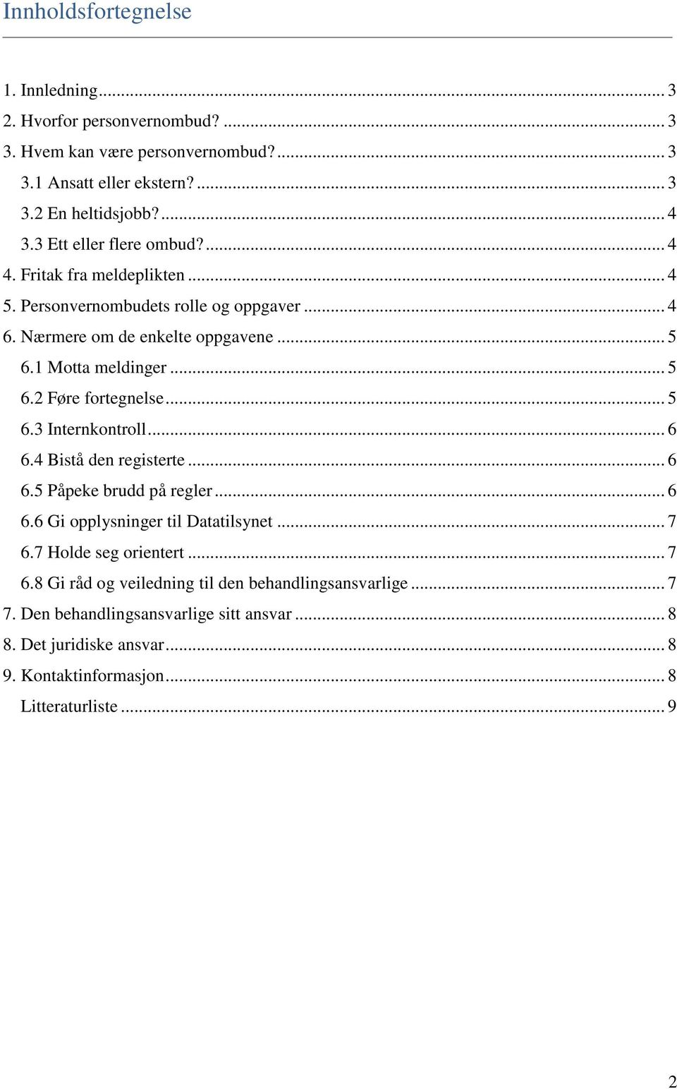 .. 5 6.3 Internkontroll... 6 6.4 Bistå den registerte... 6 6.5 Påpeke brudd på regler... 6 6.6 Gi opplysninger til Datatilsynet... 7 6.