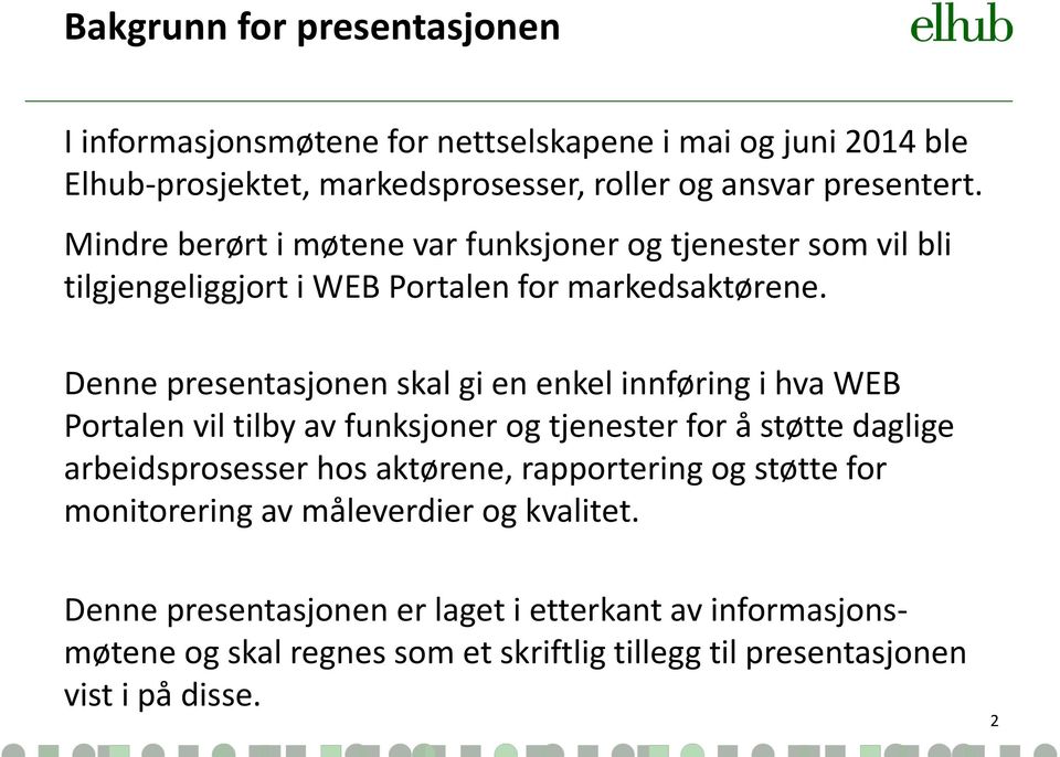 Denne presentasjonen skal gi en enkel innføring i hva WEB Portalen vil tilby av funksjoner og tjenester for å støtte daglige arbeidsprosesser hos aktørene,