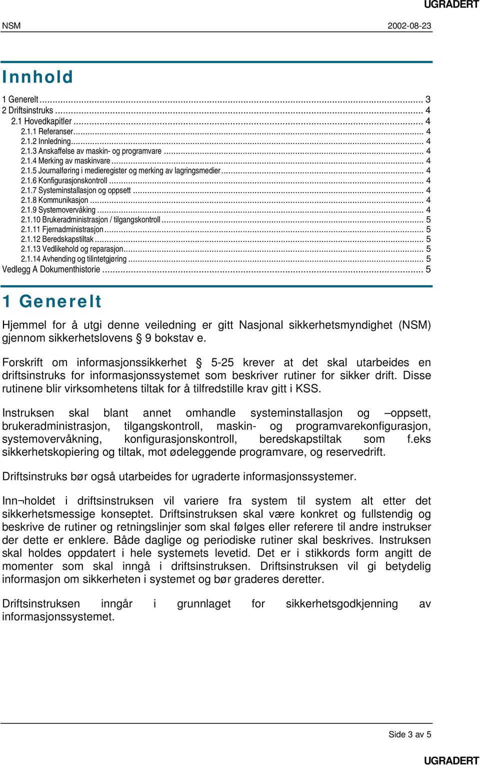 .. 5 2.1.12 Beredskapstiltak... 5 2.1.13 Vedlikehold og reparasjon... 5 2.1.14 Avhending og tilintetgjøring... 5 Vedlegg A Dokumenthistorie.