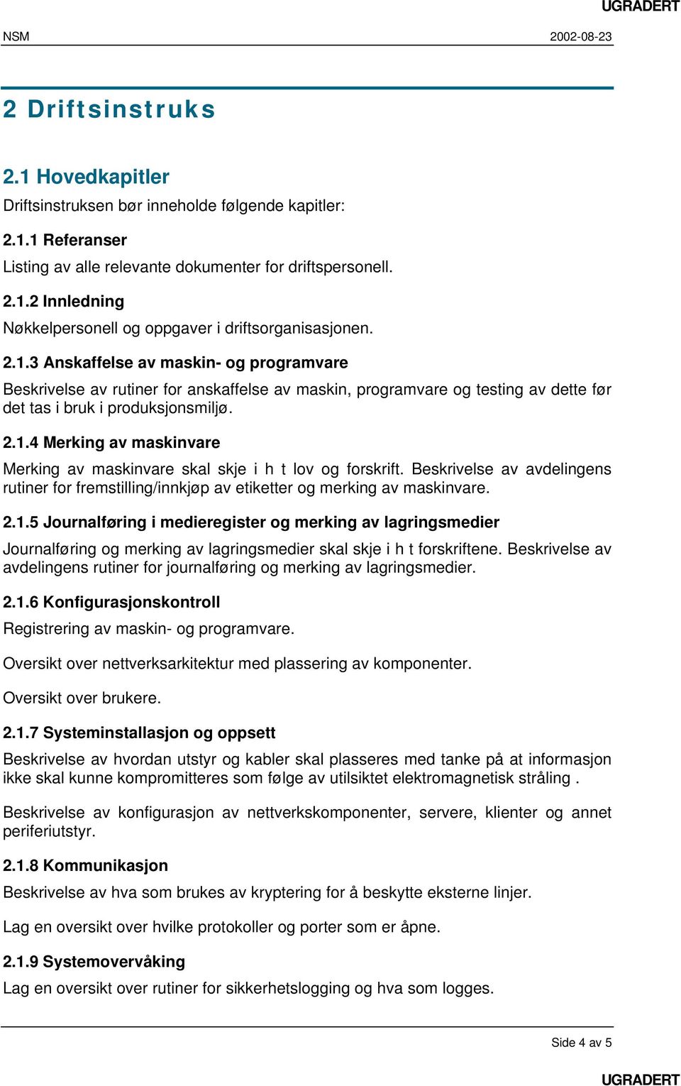 Beskrivelse av avdelingens rutiner for fremstilling/innkjøp av etiketter og merking av maskinvare. 2.1.