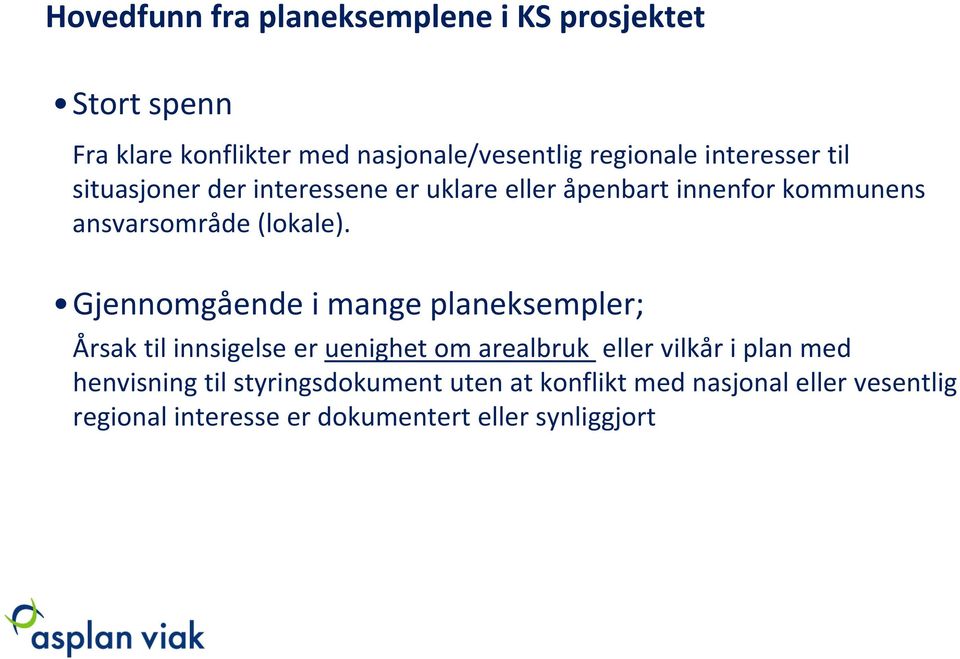 Gjennomgående i mange planeksempler; Årsak til innsigelse er uenighet om arealbruk eller vilkår i plan med