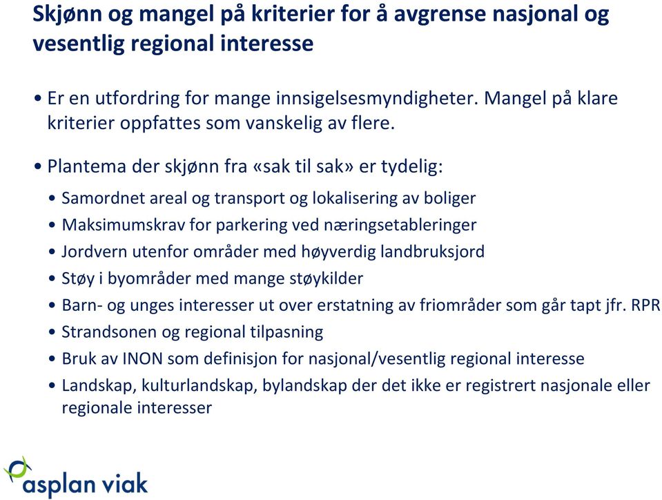 Plantema der skjønn fra «sak til sak» er tydelig: Samordnet areal og transport og lokalisering av boliger Maksimumskrav for parkering ved næringsetableringer Jordvern utenfor områder