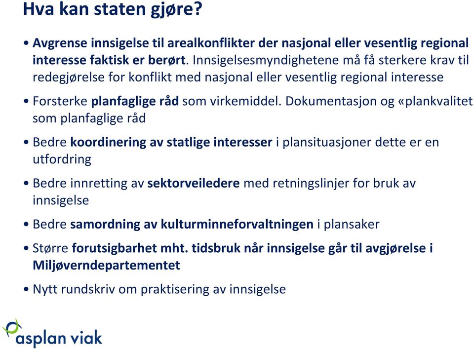 Dokumentasjon og «plankvalitet som planfaglige råd Bedre koordinering av statlige interesser i plansituasjoner dette er en utfordring Bedre innretting av sektorveiledere med