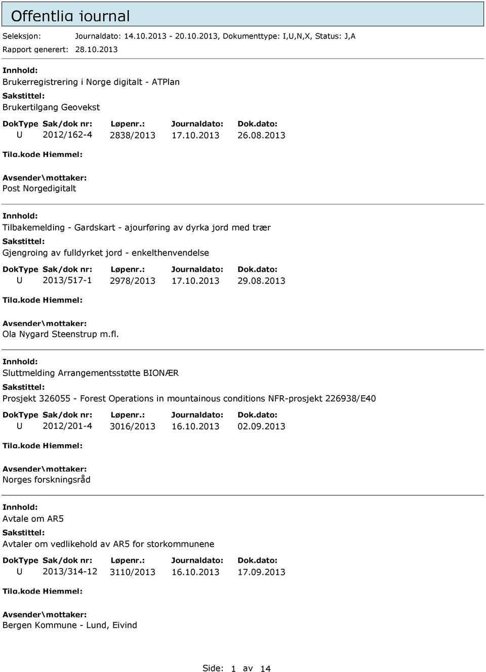 fl. Sluttmelding Arrangementsstøtte BONÆR Prosjekt 326055 - Forest Operations in mountainous conditions NFR-prosjekt 226938/E40 2012/201-4 3016/2013 02.09.