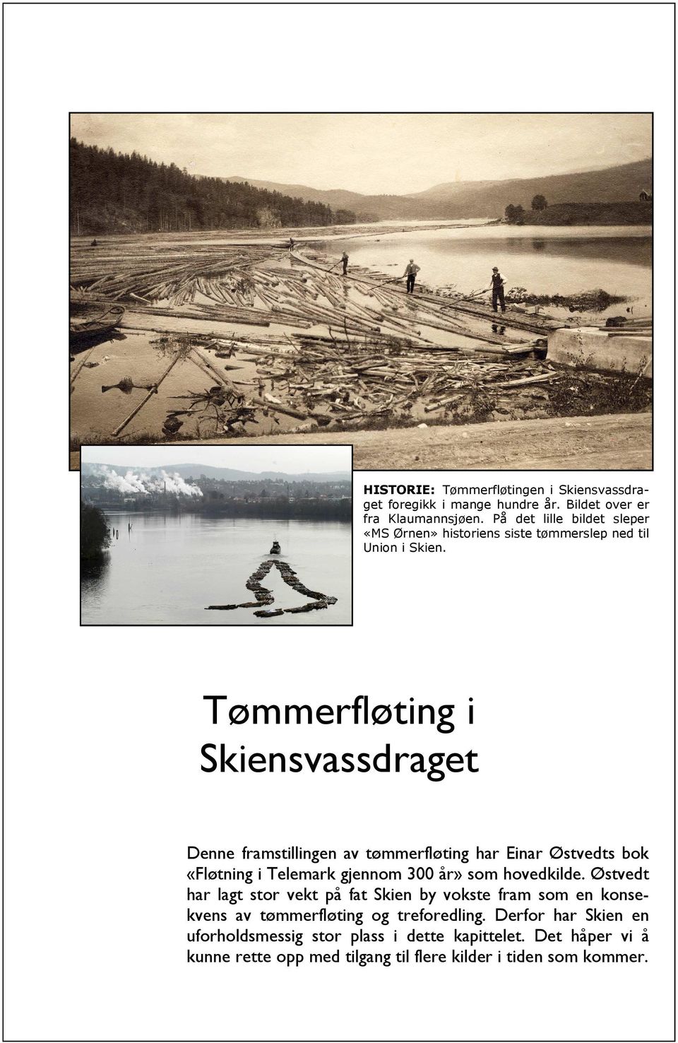 Tømmerfløting i Skiensvassdraget Denne framstillingen av tømmerfløting har Einar Østvedts bok «Fløtning i Telemark gjennom 300 år» som hovedkilde.