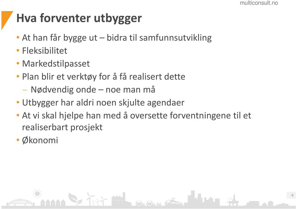 - Nødvendig onde noe man må Utbygger har aldri noen skjulte agendaer At vi