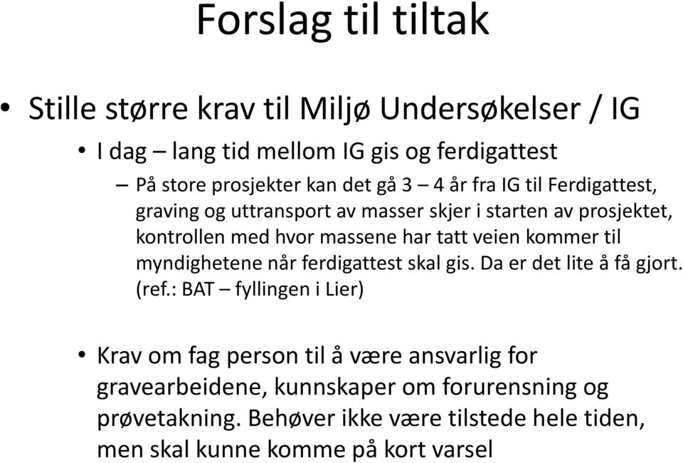 kommer til myndighetene når ferdigattest skal gis. Da er det lite å få gjort. (ref.