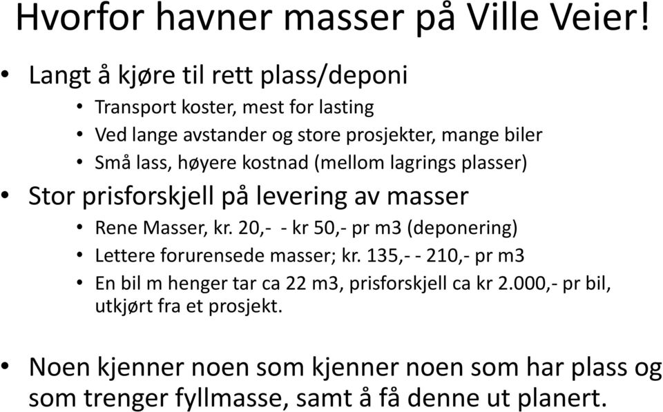 høyere kostnad (mellom lagrings plasser) Stor prisforskjell på levering av masser Rene Masser, kr.