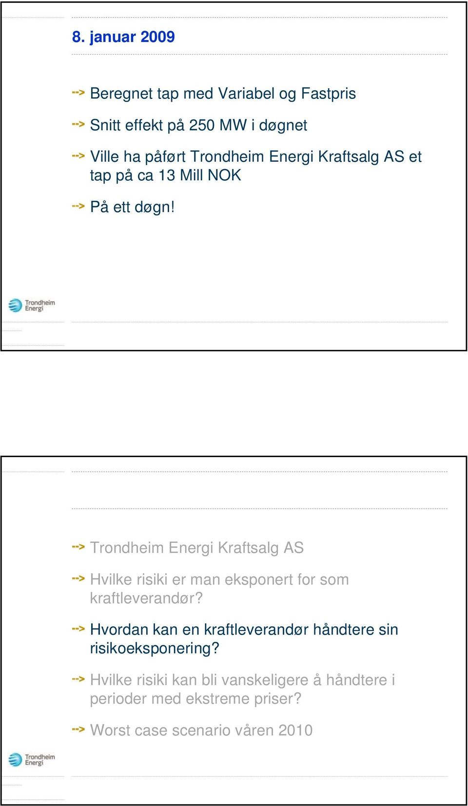 Trondheim Energi Kraftsalg AS Hvilke risiki er man eksponert for som kraftleverandør?