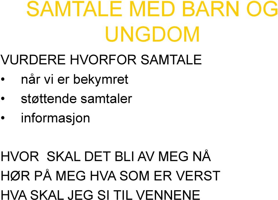 informasjon HVOR SKAL DET BLI AV MEG NÅ HØR