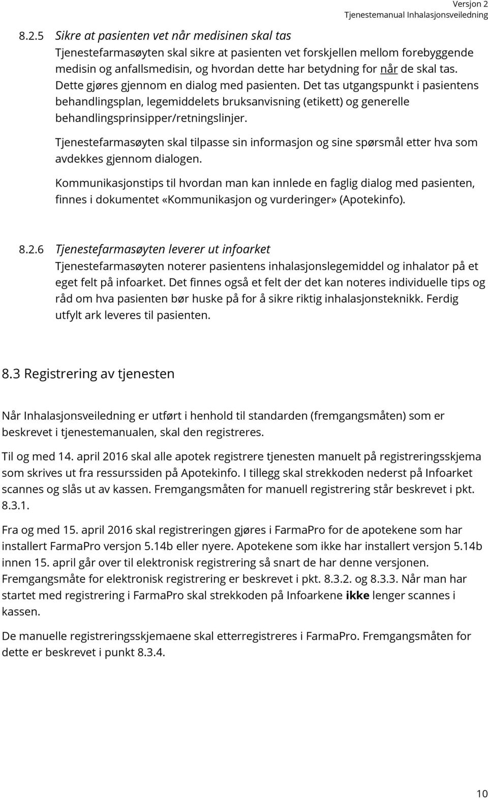 Det tas utgangspunkt i pasientens behandlingsplan, legemiddelets bruksanvisning (etikett) og generelle behandlingsprinsipper/retningslinjer.