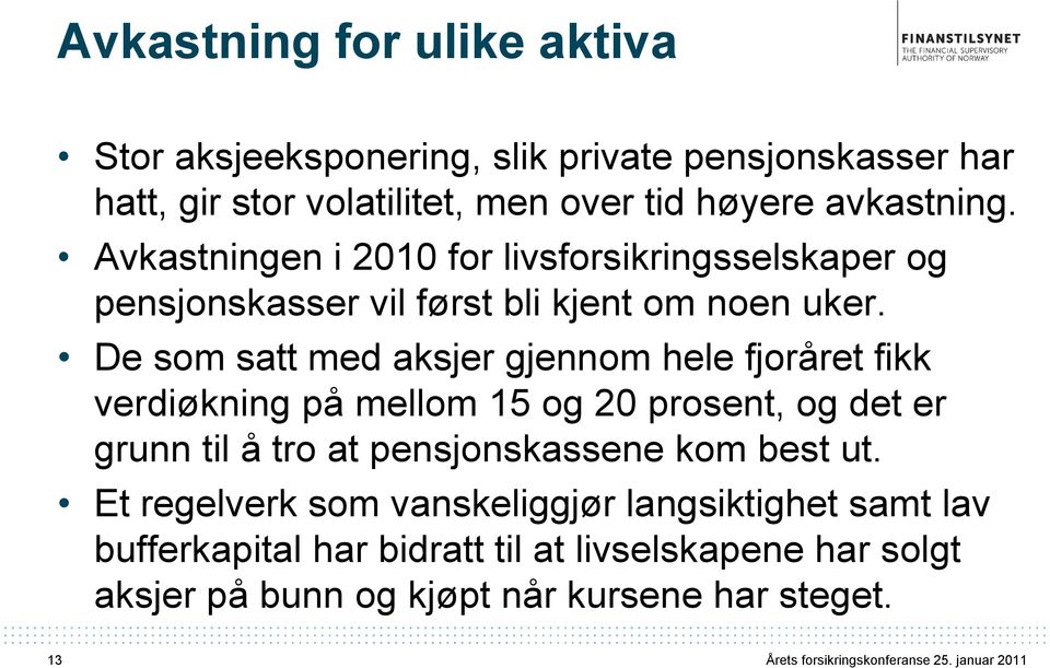 De som satt med aksjer gjennom hele fjoråret fikk verdiøkning på mellom 15 og 20 prosent, og det er grunn til å tro at pensjonskassene kom