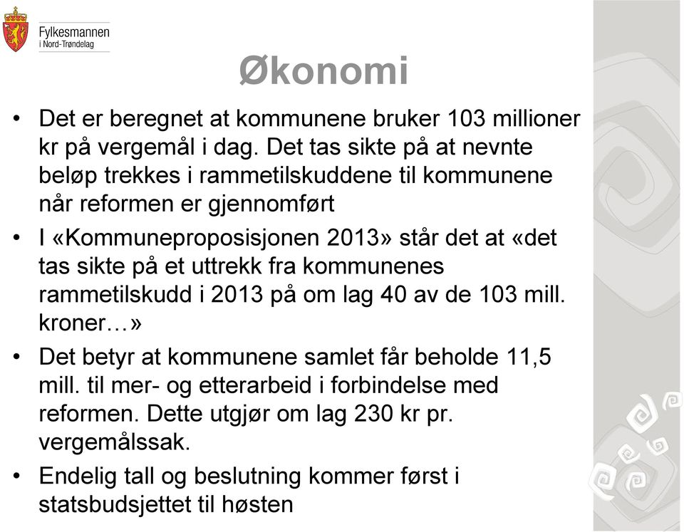 står det at «det tas sikte på et uttrekk fra kommunenes rammetilskudd i 2013 på om lag 40 av de 103 mill.