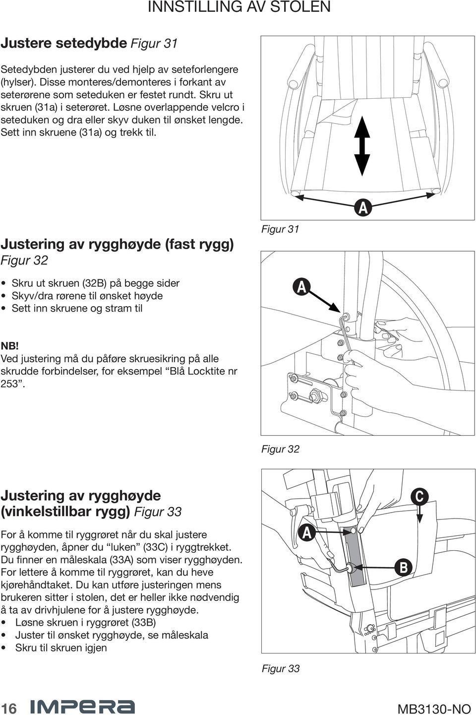 Justering av rygghøyde (fast rygg) Figur 32 Figur 31 Skru ut skruen (32B) på begge sider Skyv/dra rørene til ønsket høyde Sett inn skruene og stram til NB!