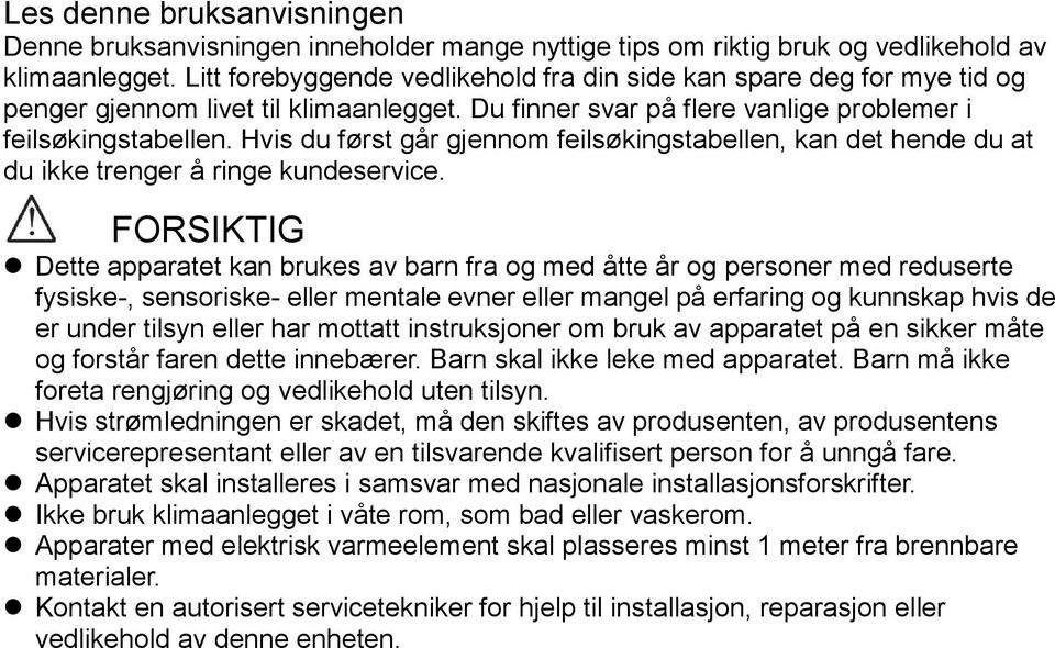 Hvis du først går gjennom feilsøkingstabellen, kan det hende du at du ikke trenger å ringe kundeservice.