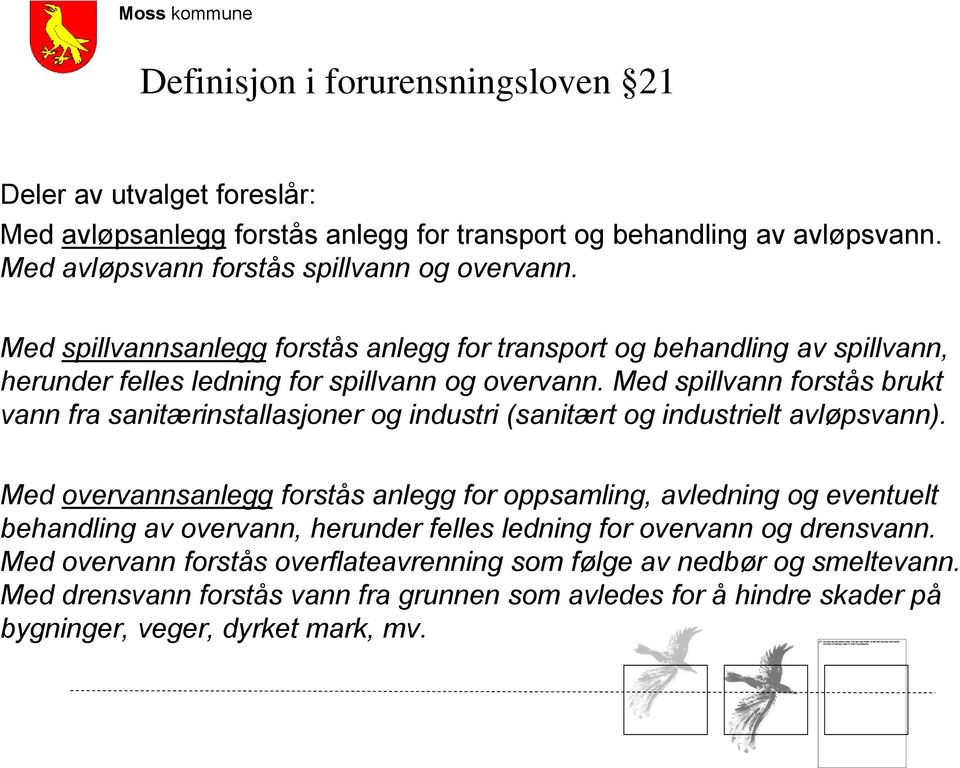 Med spillvann forstås brukt vann fra sanitærinstallasjoner og industri (sanitært og industrielt avløpsvann).