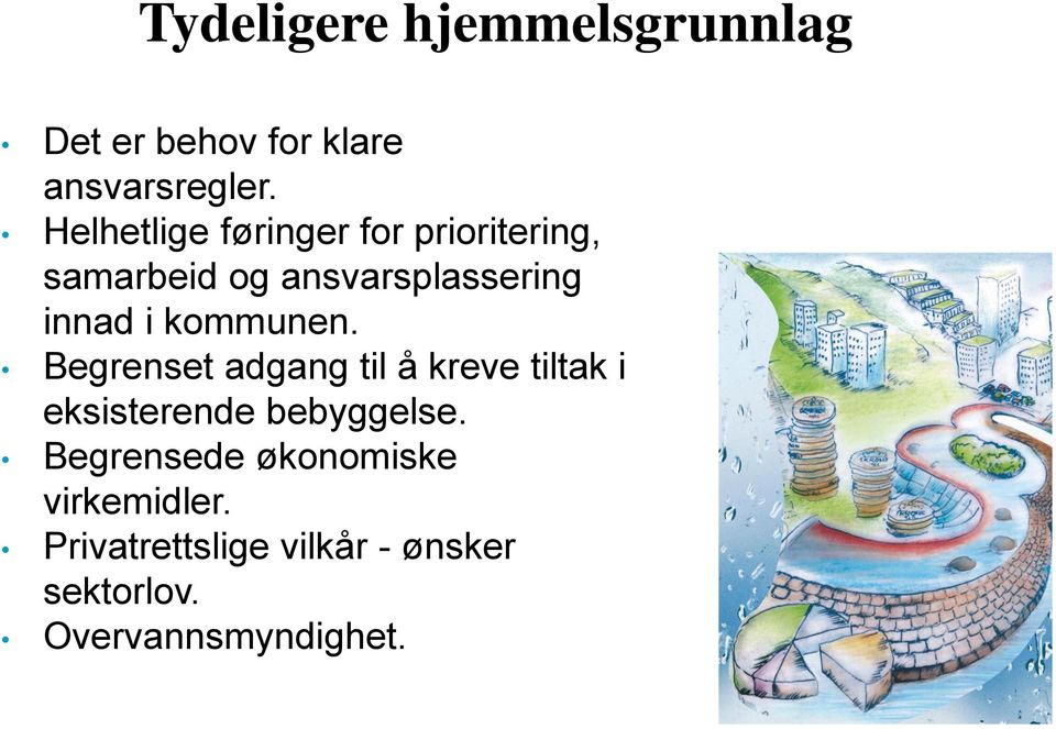 kommunen. Begrenset adgang til å kreve tiltak i eksisterende bebyggelse.