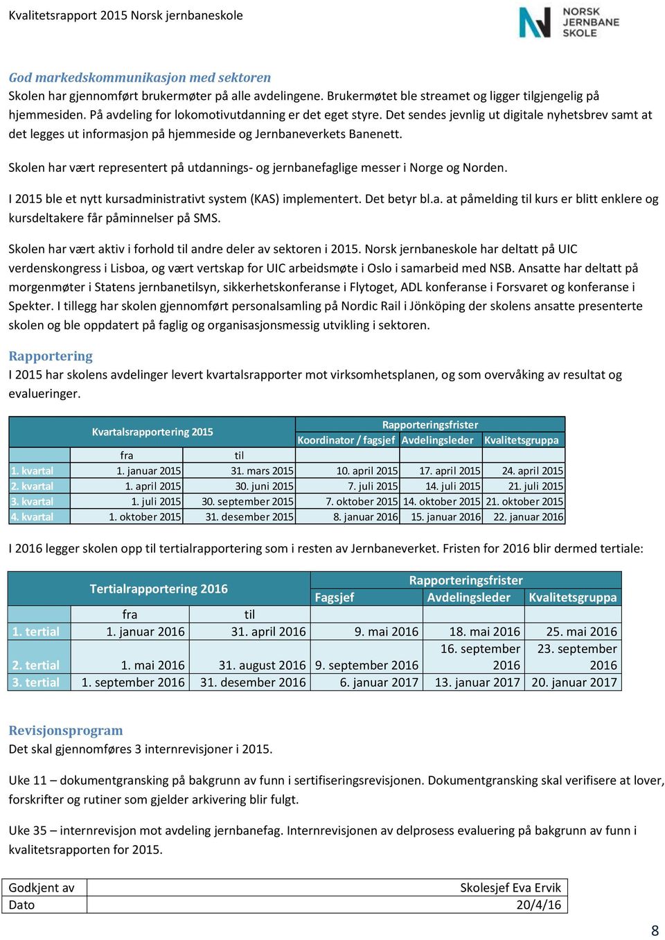 Skolen har vært representert på utdannings- og jernbanefaglige messer i Norge og Norden. I 2015 ble et nytt kursadministrativt system (KAS) implementert. Det betyr bl.a. at påmelding til kurs er blitt enklere og kursdeltakere får påminnelser på SMS.