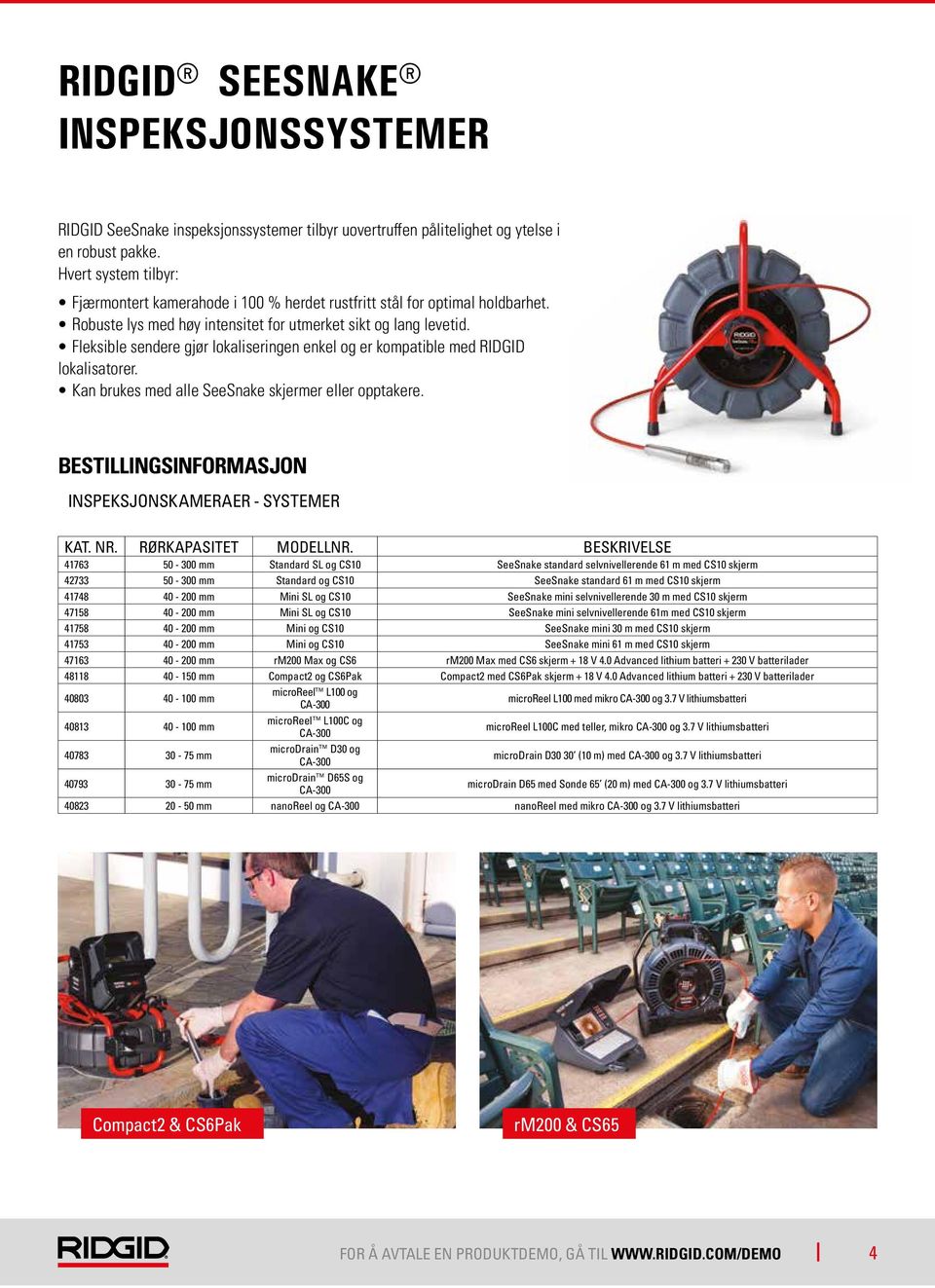 Fleksible sendere gjør lokaliseringen enkel og er kompatible med RIDGID lokalisatorer. Kan brukes med alle SeeSnake skjermer eller opptakere. BESTILLINGSINFORMASJON INSPEKSJONSKAMERAER - SYSTEMER KAT.