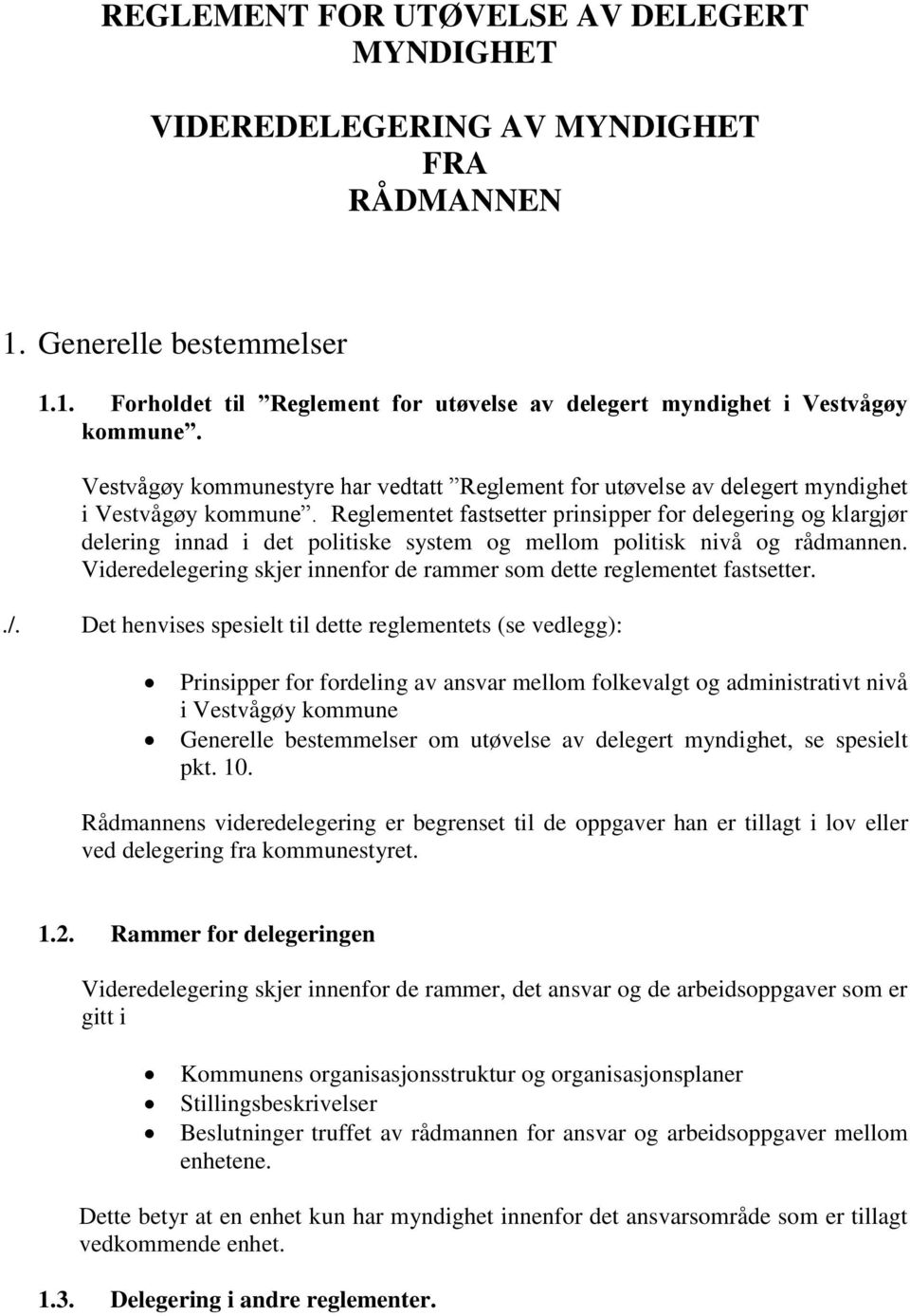 Reglementet fastsetter prinsipper for delegering og klargjør delering innad i det politiske system og mellom politisk nivå og rådmannen.