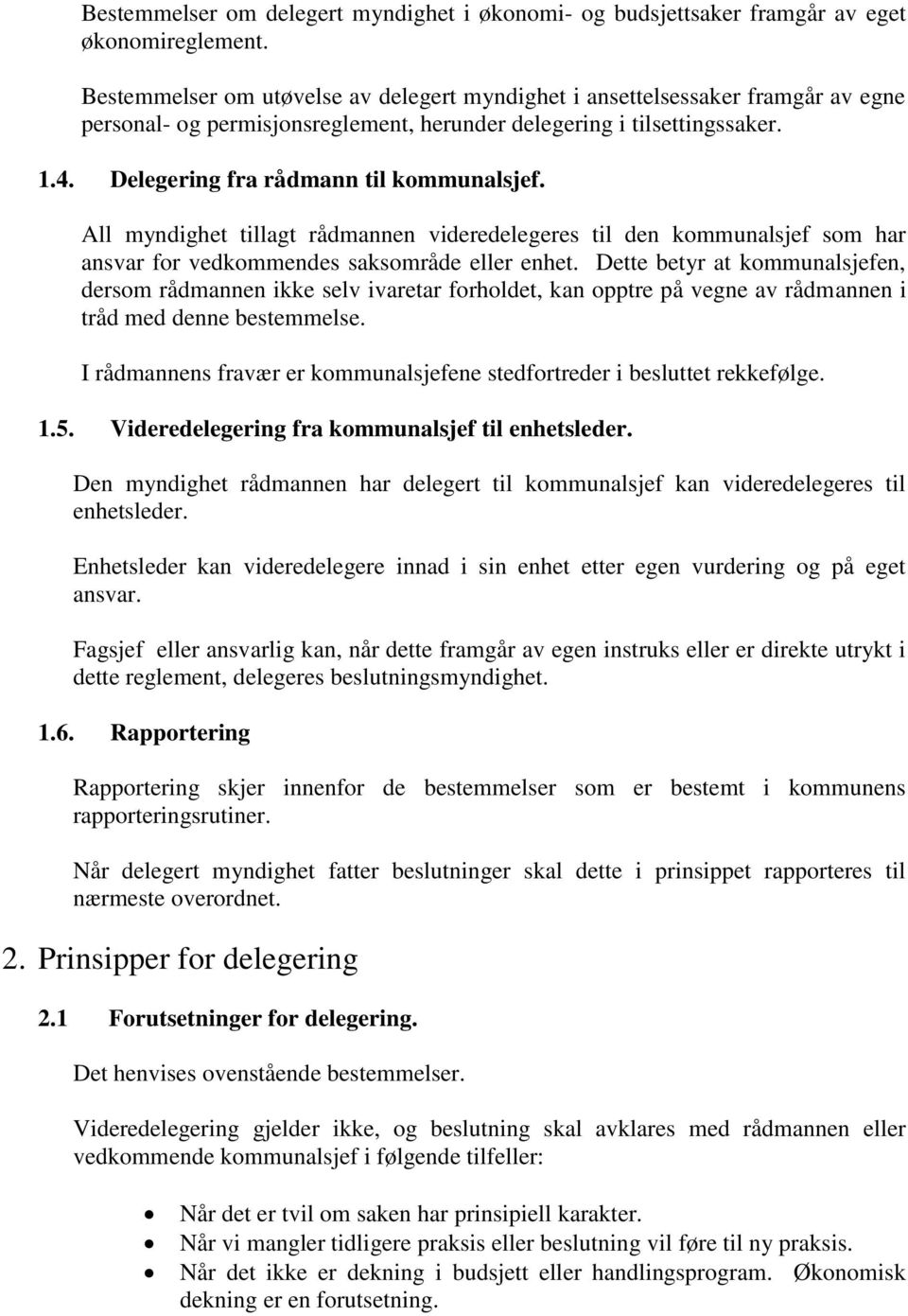 Delegering fra rådmann til kommunalsjef. All myndighet tillagt rådmannen videredelegeres til den kommunalsjef som har ansvar for vedkommendes saksområde eller enhet.