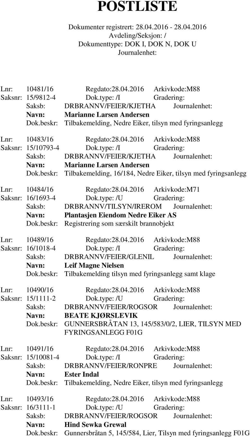 type: /I Gradering: Saksb: DRBRANNV/FEIER/KJETHA Navn: Marianne Larsen Andersen Dok.beskr: Tilbakemelding, 16/184, Nedre Eiker, tilsyn med fyringsanlegg Lnr: 1048