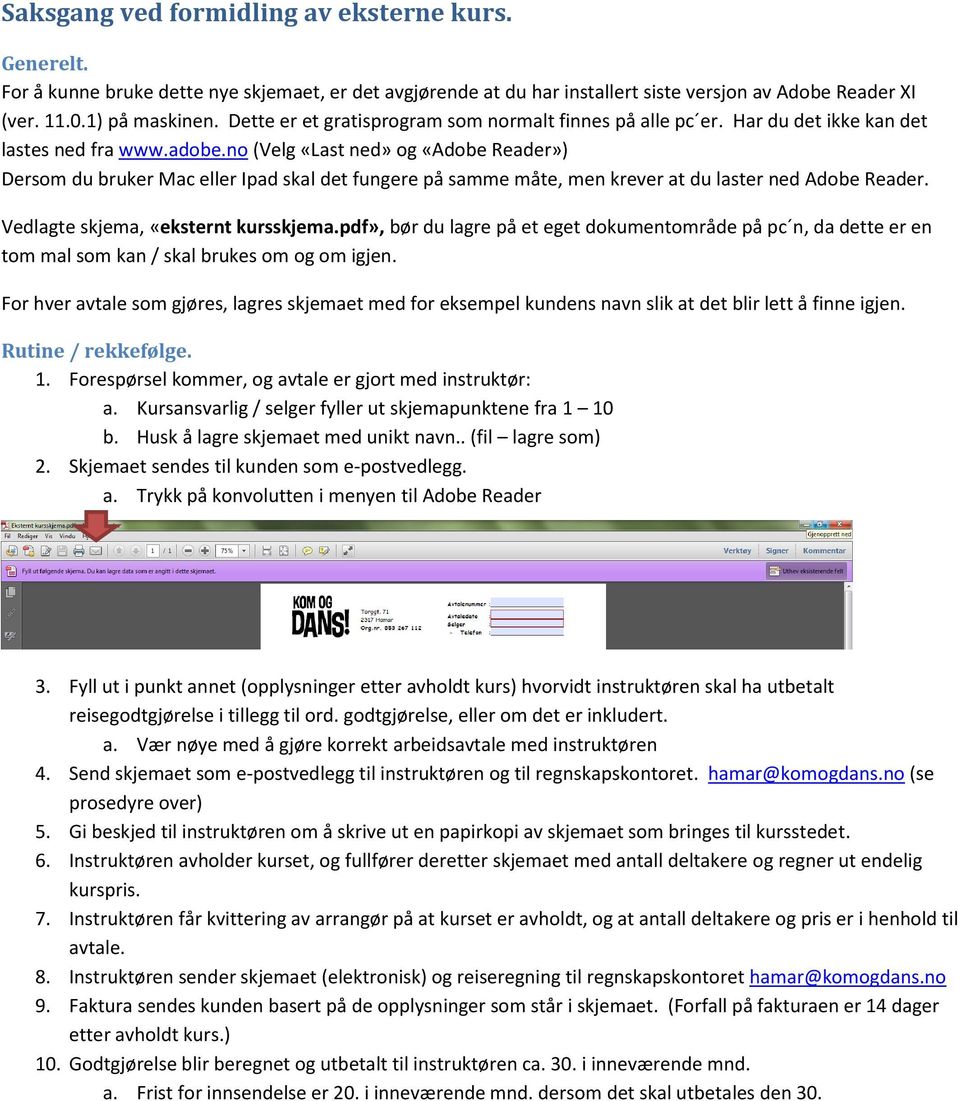 no (Velg «Last ned» og «Adobe Reader») Dersom du bruker Mac eller Ipad skal det fungere på samme måte, men krever at du laster ned Adobe Reader. Vedlagte skjema, «eksternt kursskjema.