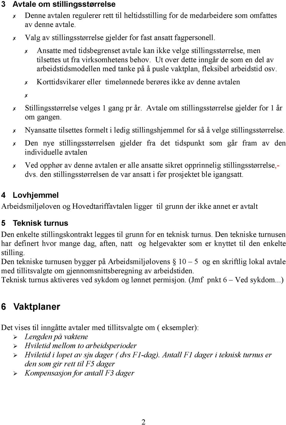 Ut over dette inngår de som en del av arbeidstidsmodellen med tanke på å pusle vaktplan, fleksibel arbeidstid osv.