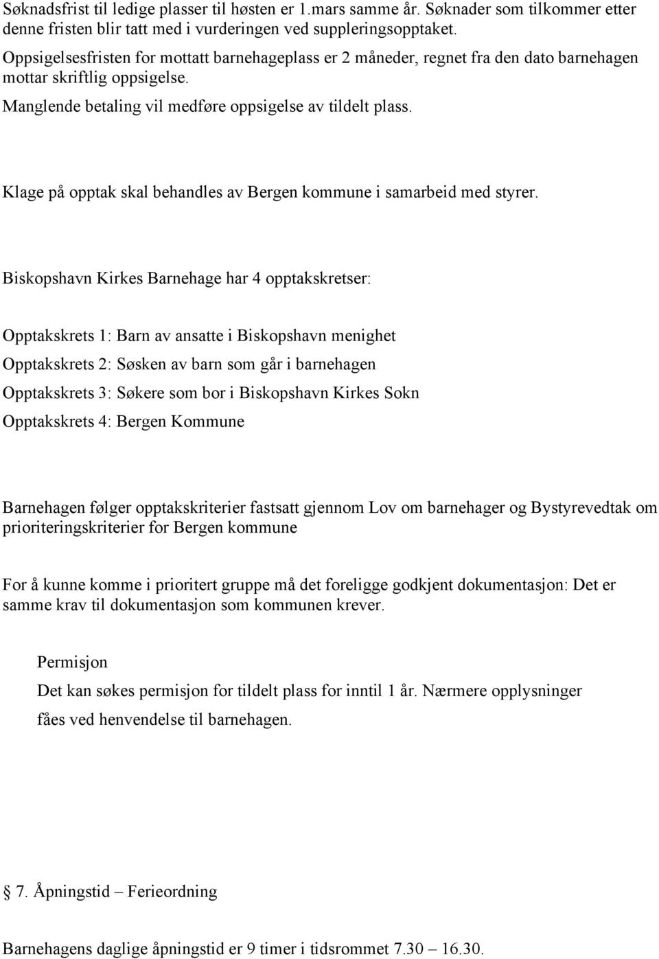 Klage på opptak skal behandles av Bergen kommune i samarbeid med styrer.