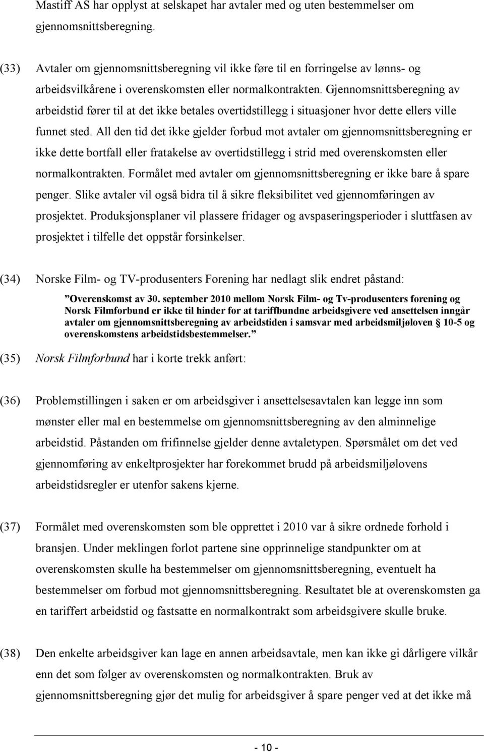 Gjennomsnittsberegning av arbeidstid fører til at det ikke betales overtidstillegg i situasjoner hvor dette ellers ville funnet sted.