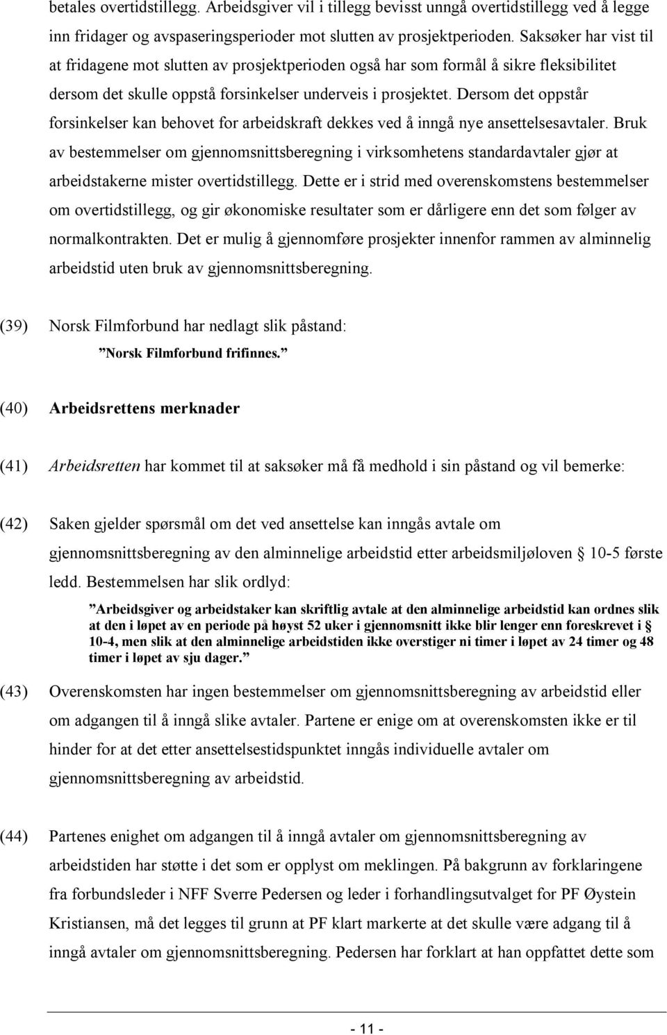 Dersom det oppstår forsinkelser kan behovet for arbeidskraft dekkes ved å inngå nye ansettelsesavtaler.