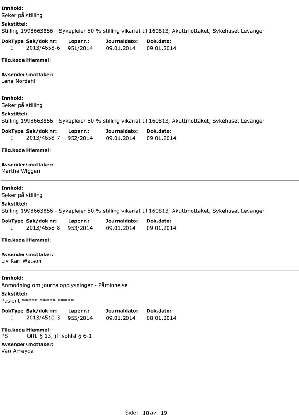 952/2014 Marthe Wiggen Søker på stilling Stilling 1998663856 - Sykepleier 50 % stilling vikariat til 160813, Akuttmottaket, Sykehuset Levanger