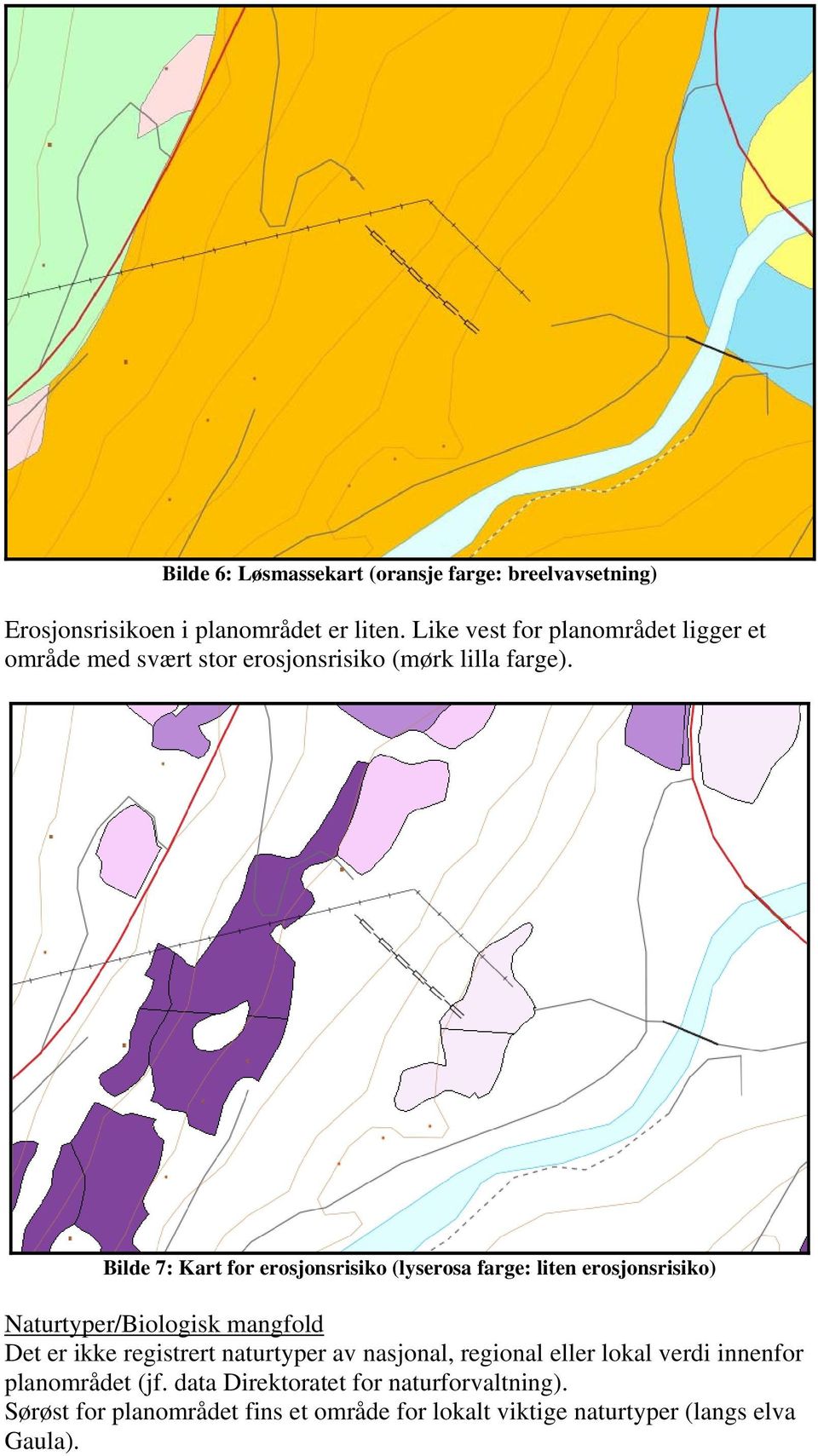 Bilde 7: Kart for erosjonsrisiko (lyserosa farge: liten erosjonsrisiko) Naturtyper/Biologisk mangfold Det er ikke registrert