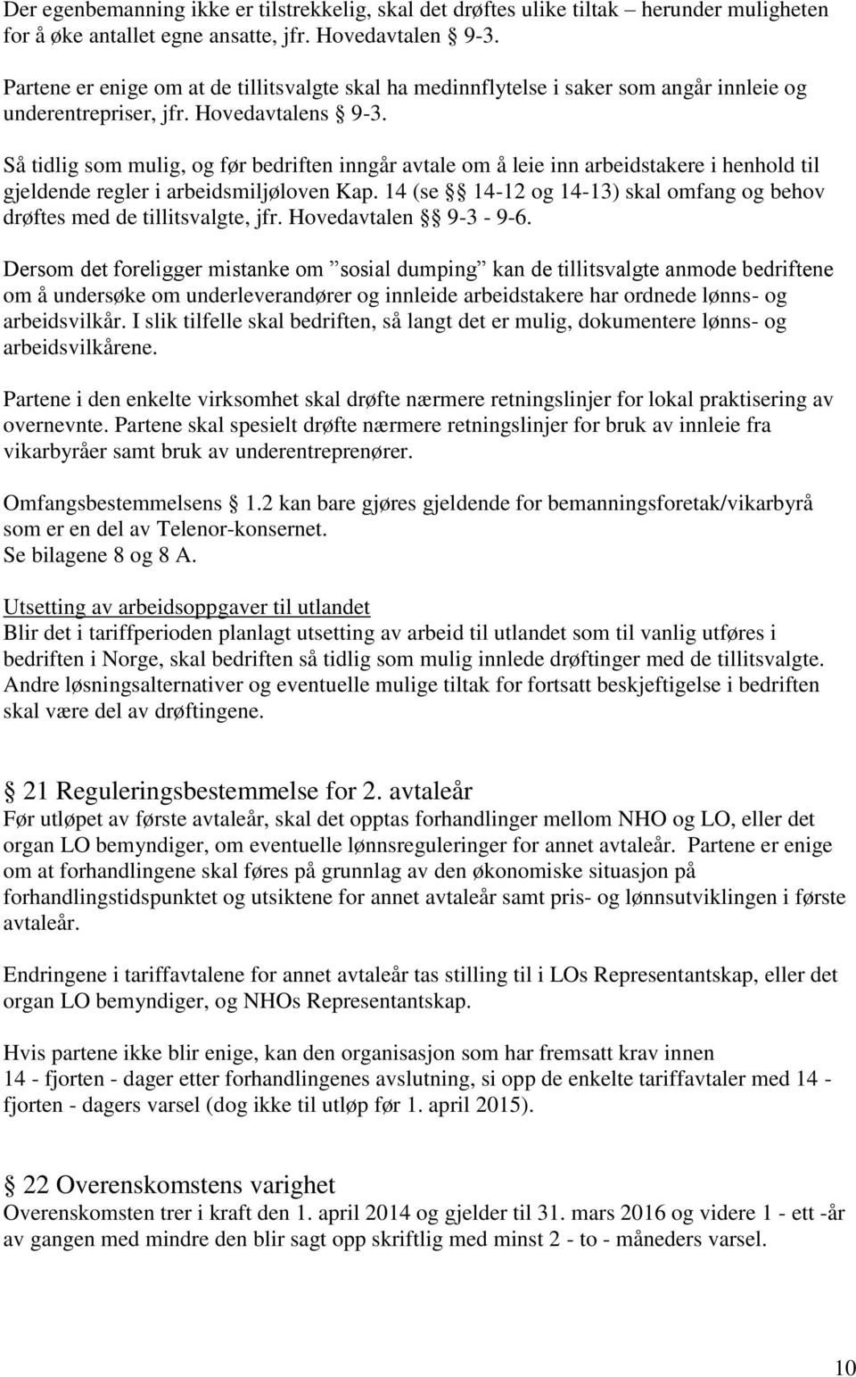 Så tidlig som mulig, og før bedriften inngår avtale om å leie inn arbeidstakere i henhold til gjeldende regler i arbeidsmiljøloven Kap.