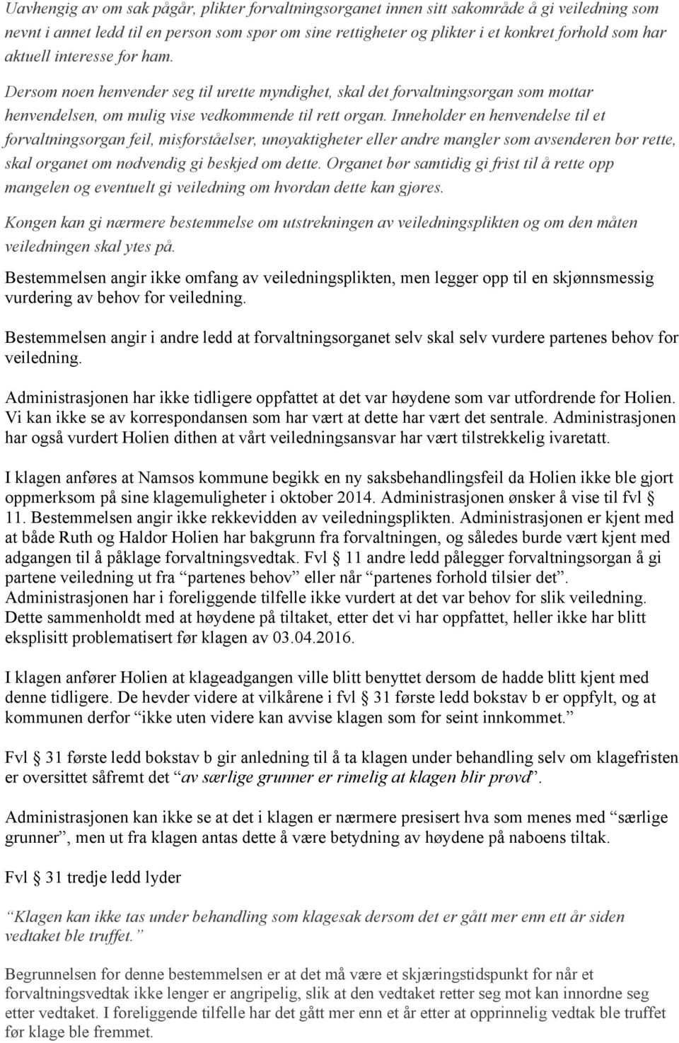 Inneholder en henvendelse til et forvaltningsorgan feil, misforståelser, unøyaktigheter eller andre mangler som avsenderen bør rette, skal organet om nødvendig gi beskjed om dette.