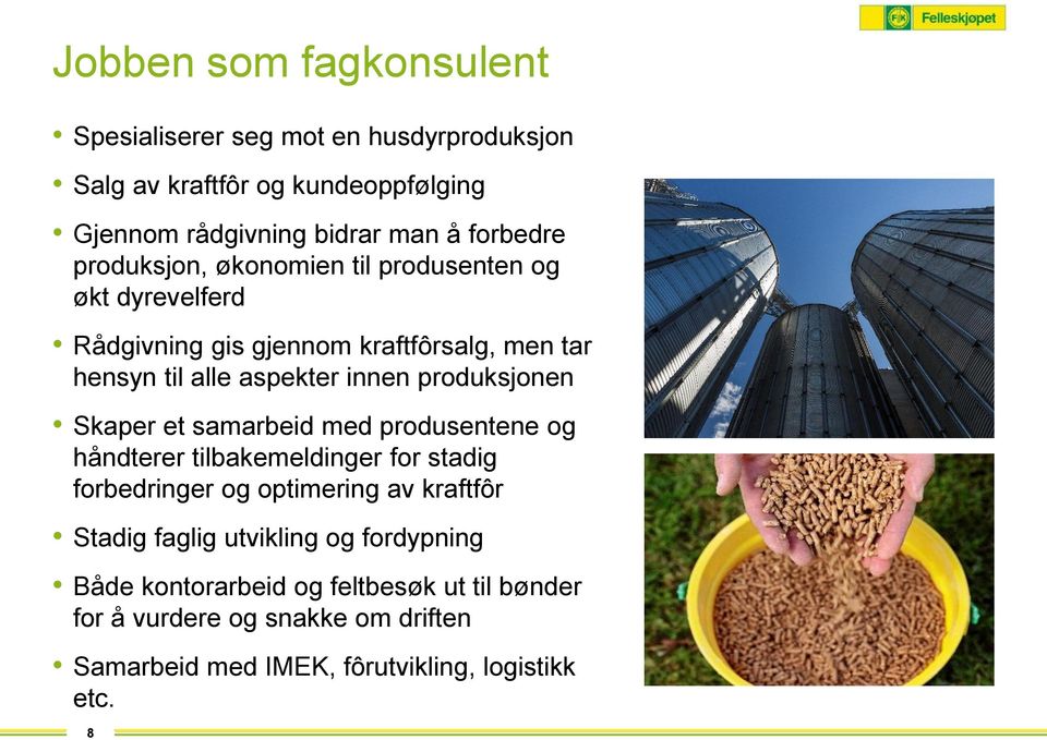 produksjonen Skaper et samarbeid med produsentene og håndterer tilbakemeldinger for stadig forbedringer og optimering av kraftfôr Stadig faglig