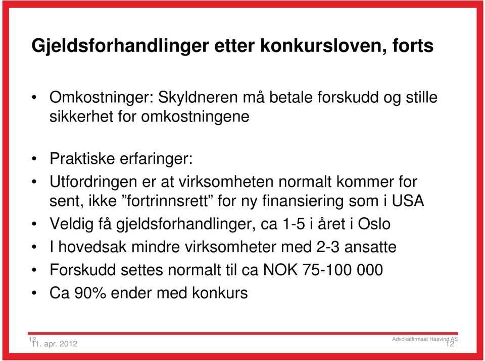 fortrinnsrett for ny finansiering som i USA Veldig få gjeldsforhandlinger, ca 1-5 i året i Oslo I hovedsak