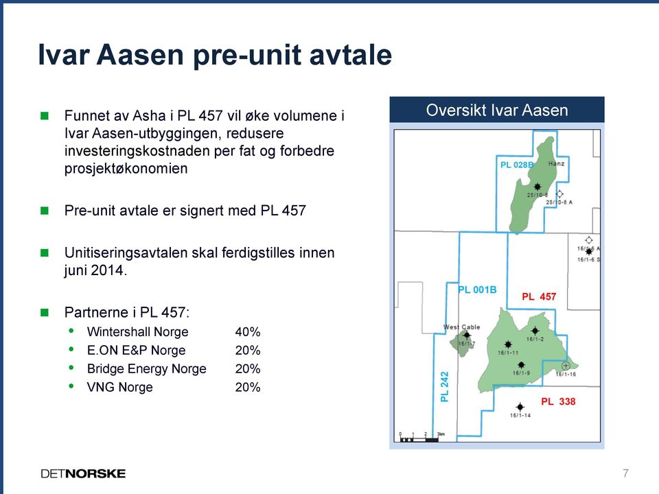 Pre-unit avtale er signert med PL 457 Unitiseringsavtalen skal ferdigstilles innen juni 2014.