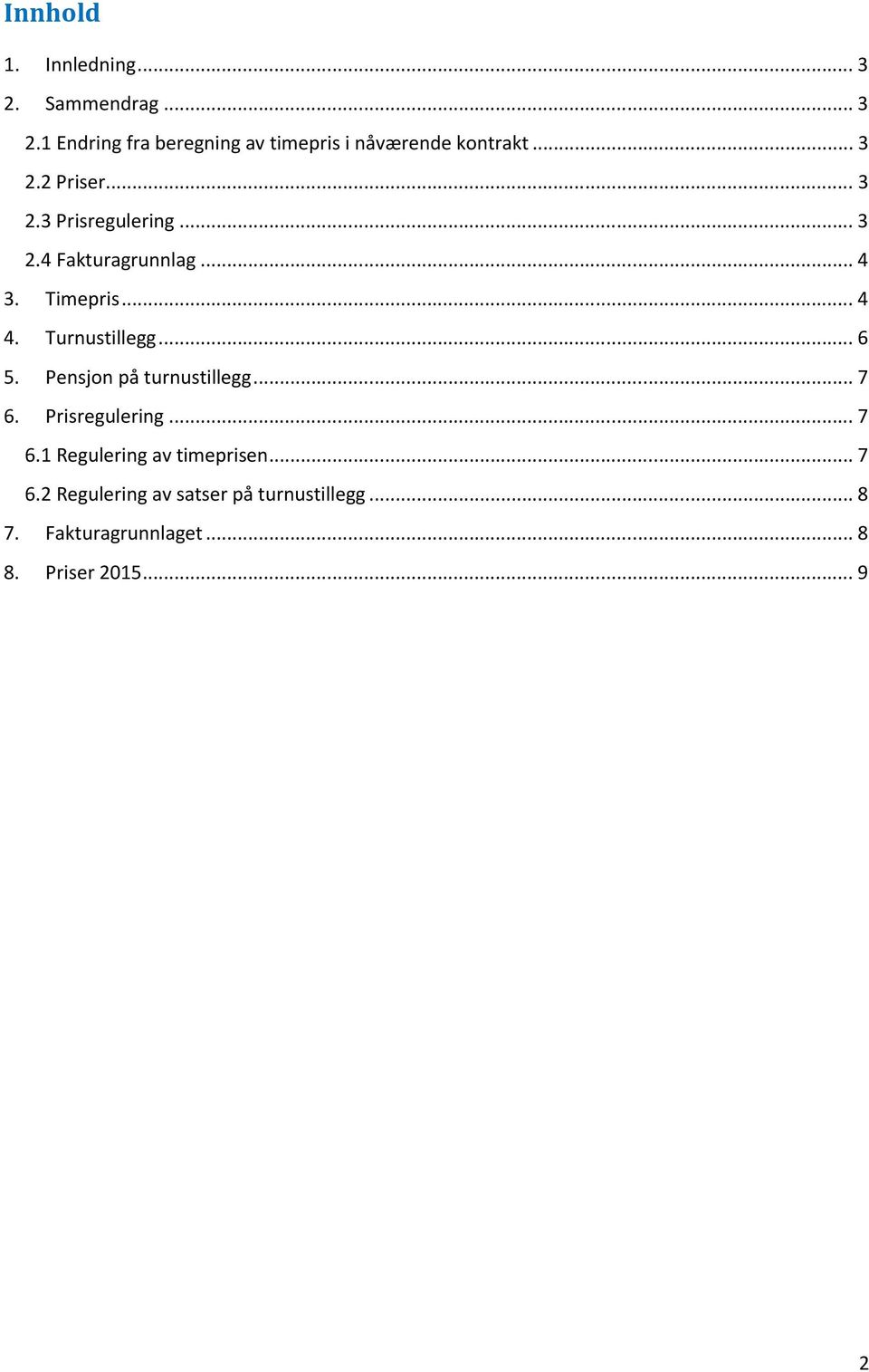 Turnustillegg... 6 5. Pensjon på turnustillegg... 7 6. Prisregulering... 7 6.1 Regulering av timeprisen.